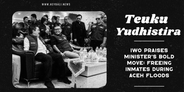 Humanity First: IWO Applauds Prisoner Release in Flood Disaster 37 FORCED RELEASE DURING DISASTER: INDONESIAN MINISTER'S HUMANITARIAN MOVE FOR ACEH PRISONERS RECEIVES PRAISE