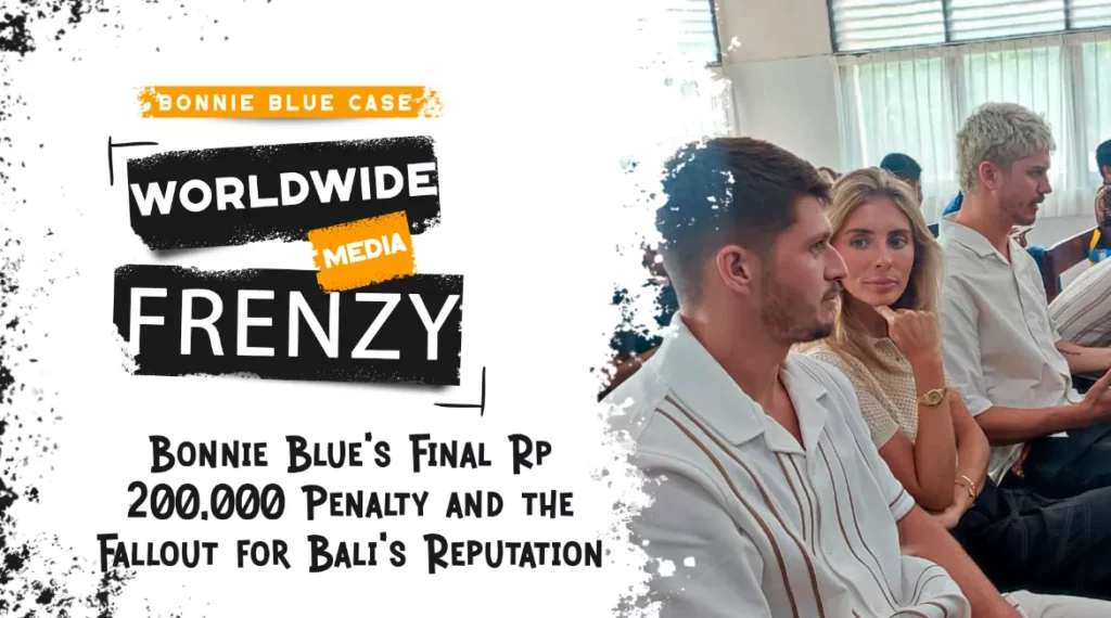 Foreign Nationals Under Scrutiny in Bali: A Year of Crime, Culture Clashes, and Law Enforcement 40 Bonnie Blue Case Ends With a Rp 200,000 Fine and a Bigger Credibility Test