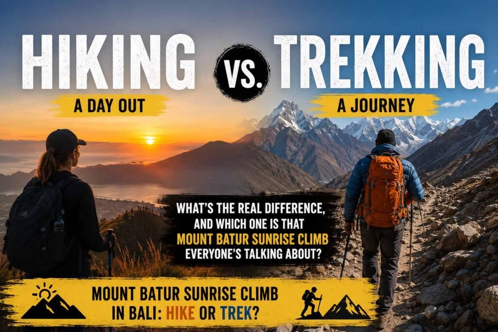 Hiking vs. Trekking: What's the Real Difference, and Which One Is That Mount Batur Sunrise Climb Everyone's Talking About? 4 Hiking vs Trekking comparison showing a Mount Batur sunrise hike in Bali and a multi-day mountain trek, explaining the difference between hiking and trekking for travelers.